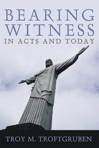 bokomslag Bearing Witness in Acts and Today