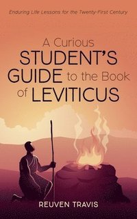 bokomslag A Curious Student's Guide to the Book of Leviticus: Enduring Life Lessons for the Twenty-First Century
