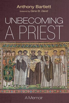 Anthony Bartlett - Unbecoming a Priest, Häftad