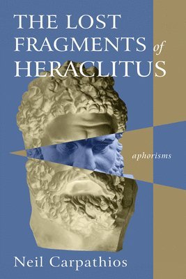 Neil Carpathios - Lost Fragments of Heraclitus, Häftad