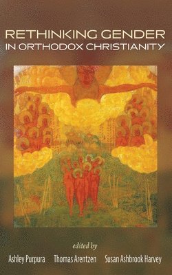 Ashley Purpura, Thomas Arentzen, Susan Ashbrook Harvey - Rethinking Gender in Orthodox Christianity, Häftad