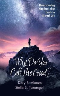 bokomslag Why Do You Call Me Good?