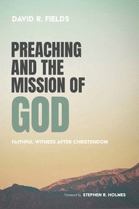 bokomslag Preaching and the Mission of God