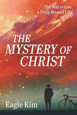 bokomslag The Mystery of Christ: The Way to Live a Truly Blessed Life