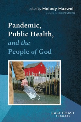 Melody Maxwell - Pandemic, Public Health, and the People of God, Inbunden