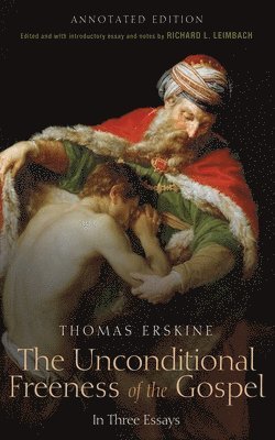 Thomas Erskine, Esq Erskine, Thomas, Thomas Esq Erskine, Richard L Leimbach, Richard L. Leimbach - Unconditional Freeness of the Gospel, Inbunden