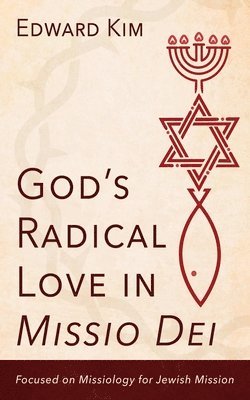 God's Radical Love in Missio Dei: Focused on Missiology for Jewish Mission 1