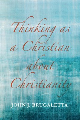 Thinking as a Christian about Christianity 1