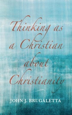 bokomslag Thinking as a Christian about Christianity