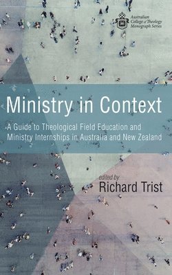 bokomslag Ministry in Context: A Guide to Theological Field Education and Ministry Internships in Australia and New Zealand