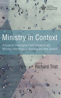 bokomslag Ministry in Context: A Guide to Theological Field Education and Ministry Internships in Australia and New Zealand