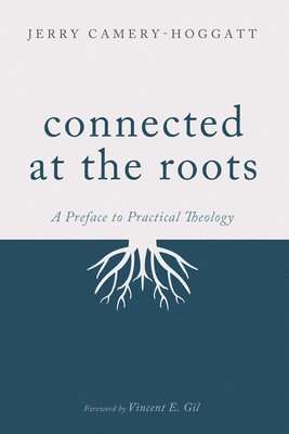 bokomslag Connected at the Roots: A Preface to Practical Theology