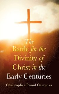 bokomslag Battle for the Divinity of Christ in the Early Centuries