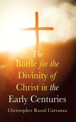 bokomslag Battle for the Divinity of Christ in the Early Centuries