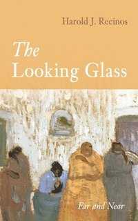 bokomslag The Looking Glass: Far and Near