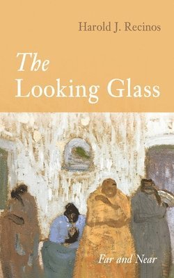 Harold J Recinos, Harold J. Recinos - Looking Glass, Inbunden