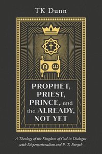 bokomslag Prophet, Priest, Prince, and the Already, Not Yet