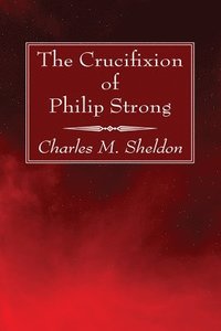 bokomslag The Crucifixion of Philip Strong