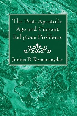 The Post-Apostolic Age and Current Religious Problems 1