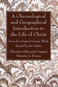 bokomslag A Chronological and Geographical Introduction to the Life of Christ