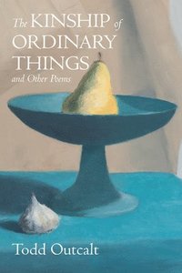 bokomslag The Kinship of Ordinary Things and Other Poems