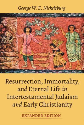 George W E Nickelsburg, George W. E. Nickelsburg - Resurrection, Immortality, and Eternal Life in Intertestamental Judaism and Early Christianity, Expanded Ed., Häftad