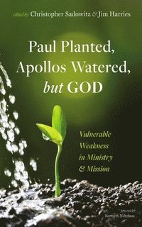 bokomslag Paul Planted, Apollos Watered, But God