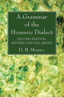 D B Monro - Grammar of the Homeric Dialect, Second Edition, Revised and Enlarged, Häftad