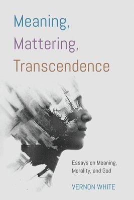 Vernon White - Meaning, Mattering, Transcendence, Inbunden