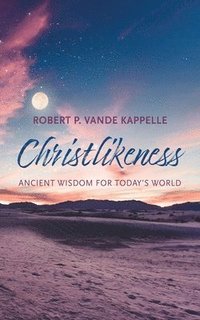 bokomslag Christlikeness: Ancient Wisdom for Today's World