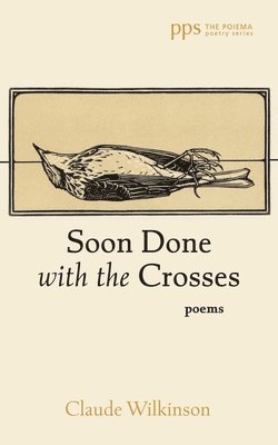 bokomslag Soon Done with the Crosses: Poems