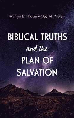 Biblical Truths and the Plan of Salvation