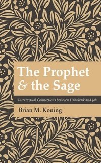 bokomslag The Prophet and the Sage: Intertextual Connections Between Habakkuk and Job
