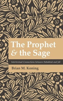 bokomslag The Prophet and the Sage: Intertextual Connections Between Habakkuk and Job