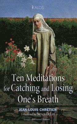 Jean-Louis Chrétien - Ten Meditations for Catching and Losing One's Breath, Häftad