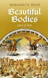 bokomslag Beautiful Bodies: Augustine, Nunc Et Tunc