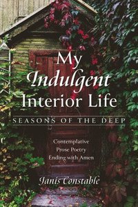 bokomslag My Indulgent Interior Life-Seasons of the Deep