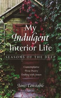 bokomslag My Indulgent Interior Life-Seasons of the Deep