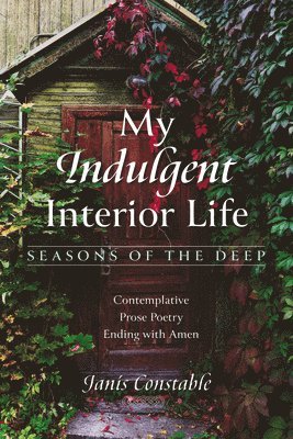 bokomslag My Indulgent Interior Life-Seasons of the Deep