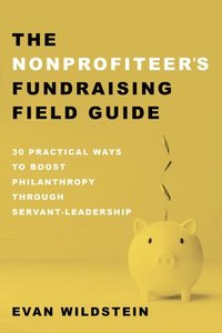 bokomslag The Nonprofiteer's Fundraising Field Guide