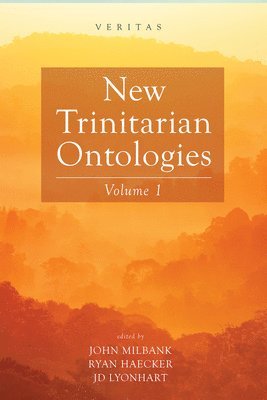John Milbank, Ryan Haecker, Jd Lyonhart - New Trinitarian Ontologies, Volume I, Inbunden