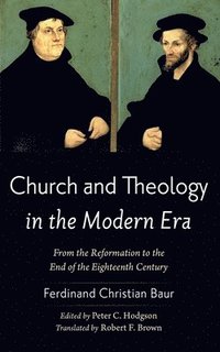 bokomslag Church and Theology in the Modern Era: From the Reformation to the End of the Eighteenth Century
