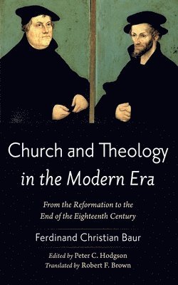 Ferdinand Christian Baur, Peter C Hodgson - Church and Theology in the Modern Era, Inbunden
