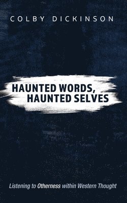 Colby Dickinson - Haunted Words, Haunted Selves, Häftad