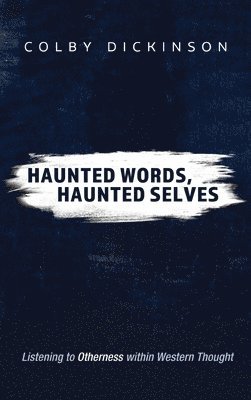 Colby Dickinson - Haunted Words, Haunted Selves, Inbunden
