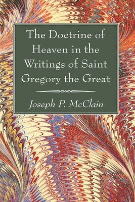 The Doctrine of Heaven in the Writings of Saint Gregory the Great 1