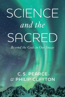 C S Pearce, Philip Clayton - Science and the Sacred, Häftad