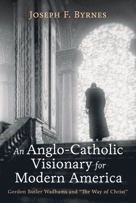 Anglo-Catholic Visionary for Modern America