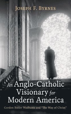 bokomslag Anglo-Catholic Visionary for Modern America