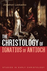 bokomslag The Christology of Ignatius of Antioch